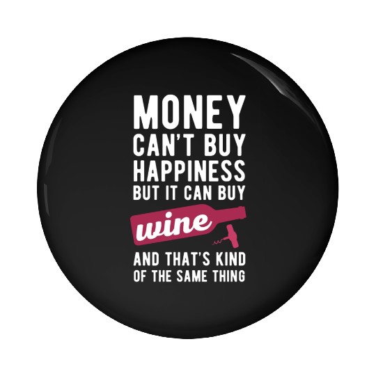 Wine Money can't Buy Unique Gift Idea Pin Buttons
