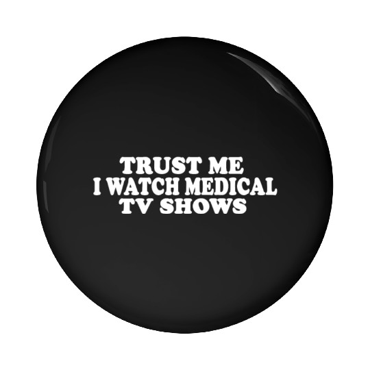 Trust Me I Watch Medical TV Shows Pin Buttons
