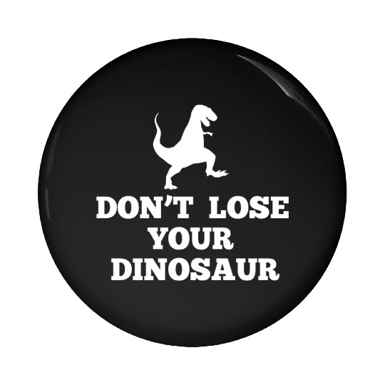 Don't Lose Your Dinosaur - Step Brothers Pin Buttons