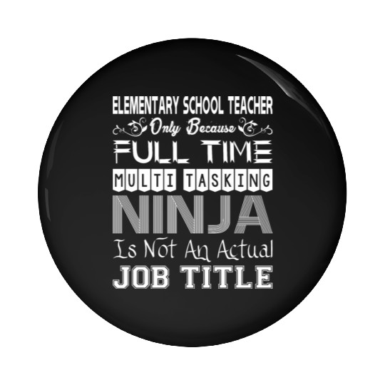 Elementary Teacher FullTime Multitasking Ninja Job Pin Buttons