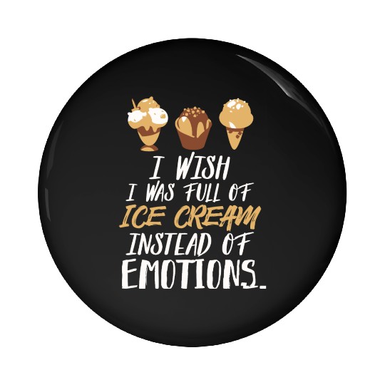 Ice Cream - I Wish I Was Full Of Ice Cream Pin Buttons