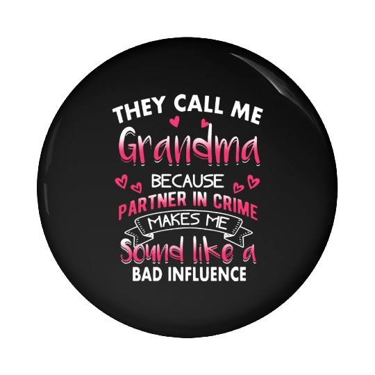 They call me grandma because partner in crime make Pin Buttons