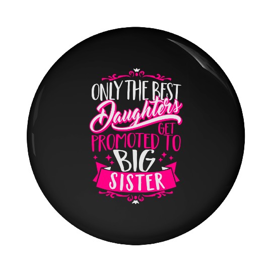 Best daughters get promoted to big Sister-Pregnant Pin Buttons