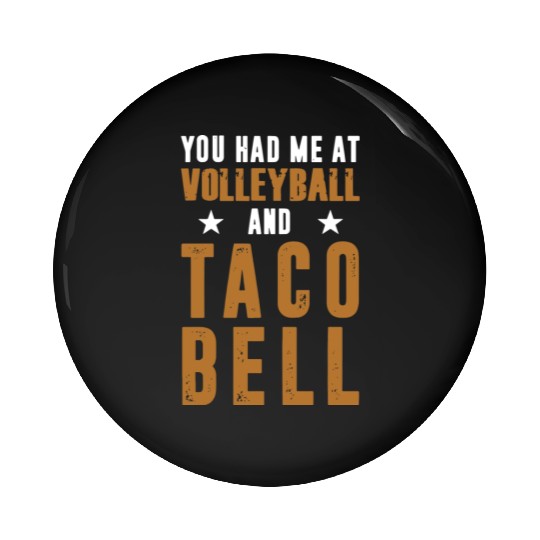 YOU HAD ME AT VOLLEYBALL AND TACO BELL Pin Buttons