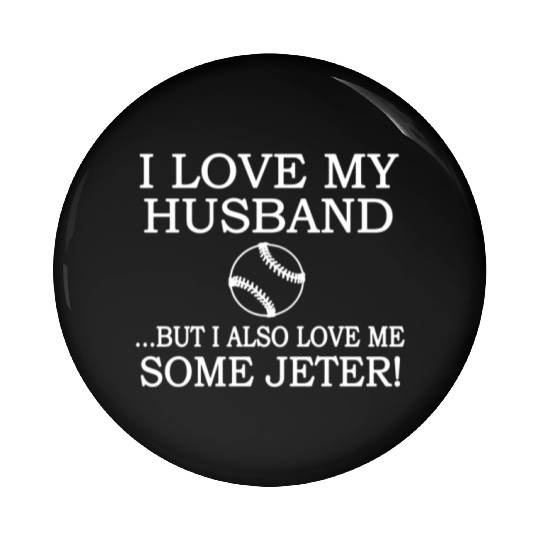 I Love my Husband But I Also Love Me Some Jeter Pin Buttons