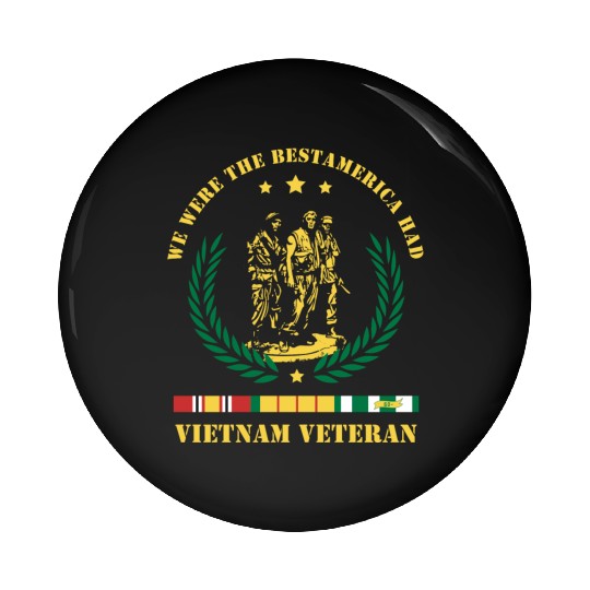 Vietnam Veteran ,We Were The Best America HAD Pin Buttons