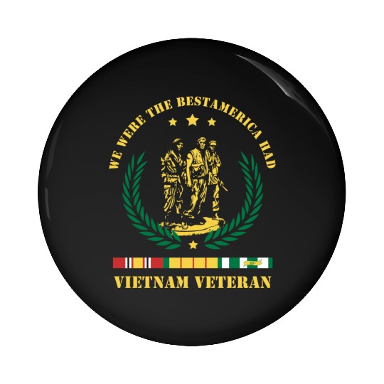 Vietnam Veteran ,We Were The Best America HAD Pin Buttons