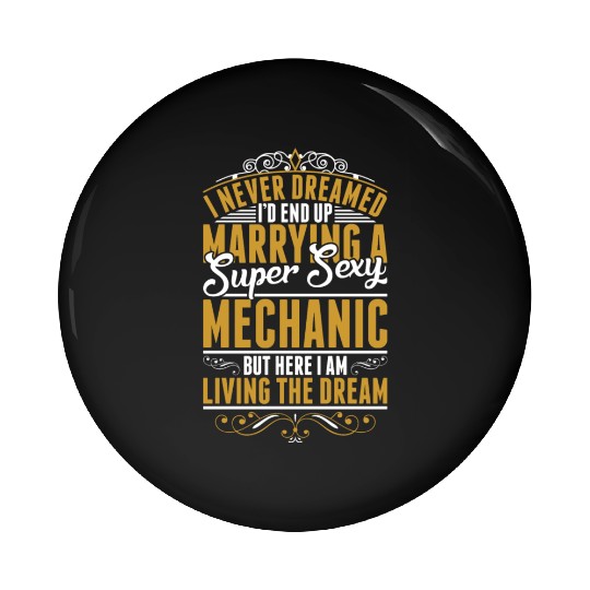 I Never Dreamed Marrying Sexy Mechanic Pin Buttons