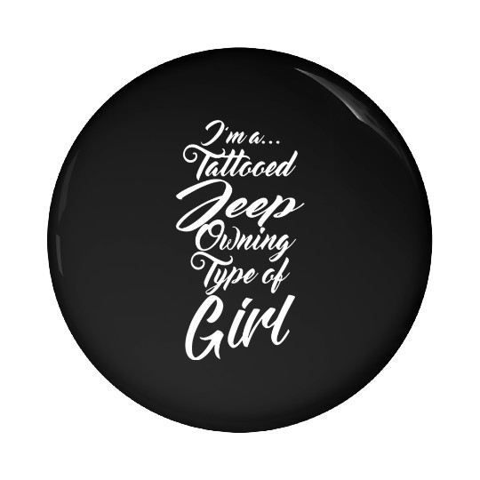 I am a tattooed jeep ouning type of girl tattoo t Pin Buttons