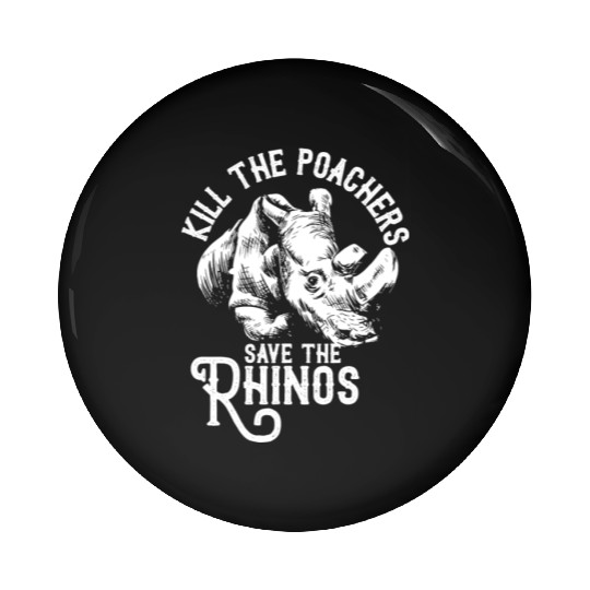 Kill the poachers not the rhinos gift rhino day Pin Buttons