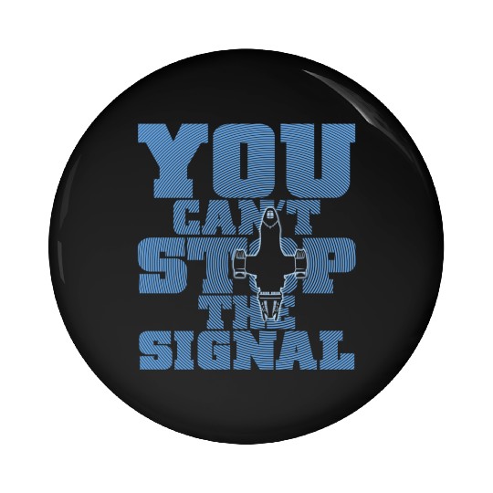 Serenity Firefly - You can't stop the signal Pin Buttons