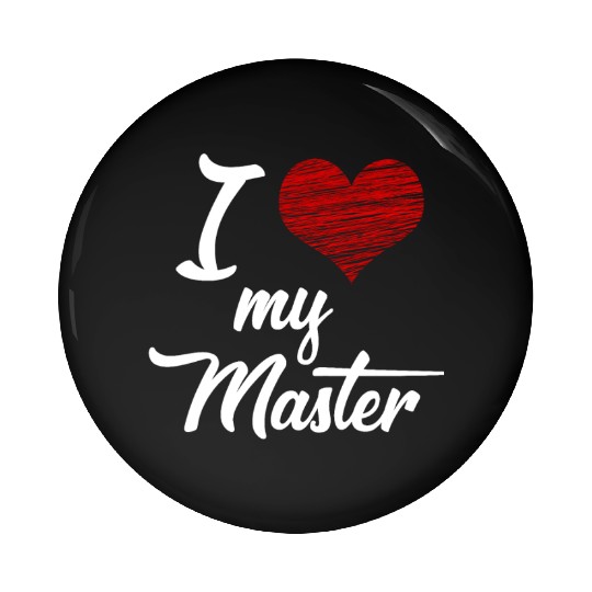I love my Master BDSM Submissive Sub Slave gift Pin Buttons