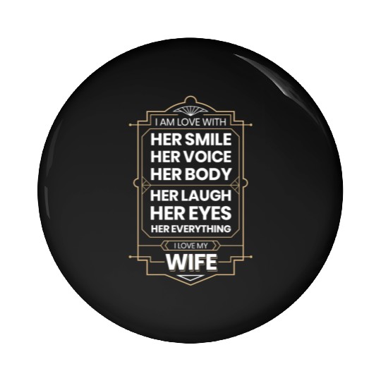 I Love My Wife I Am Love With Her Smile Her Voice Pin Buttons