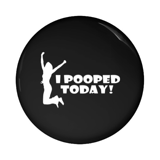 I pooped today friend Pin Buttons