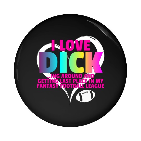Fantasy Football Loser - I Love Dicking Around Pin Buttons
