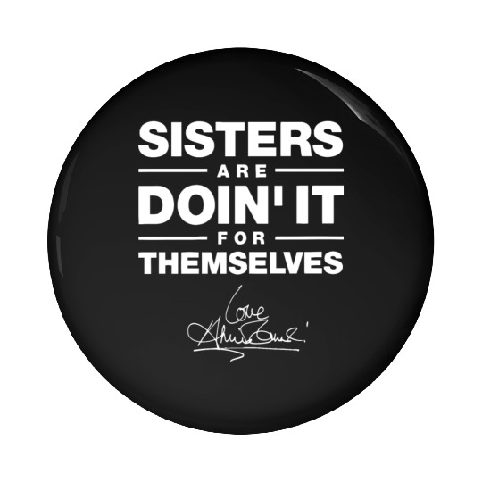 sister are doin it for themselves love sister Pin Buttons