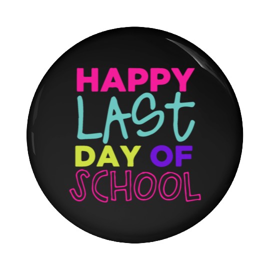 Happy Last Day Of School Teacher Women friend Pin Buttons