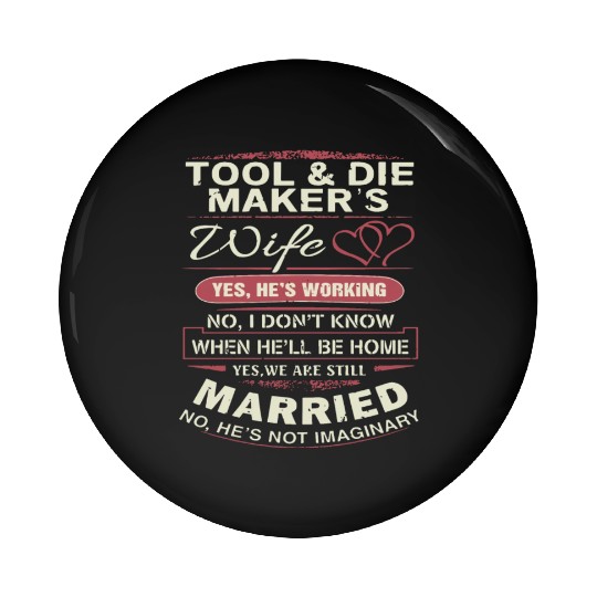 toll die maker s wife yes he is working no i dont Pin Buttons