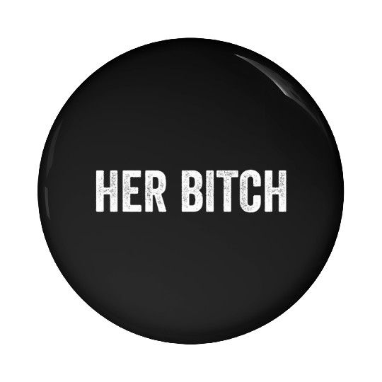 Her Bitch Pin Buttons