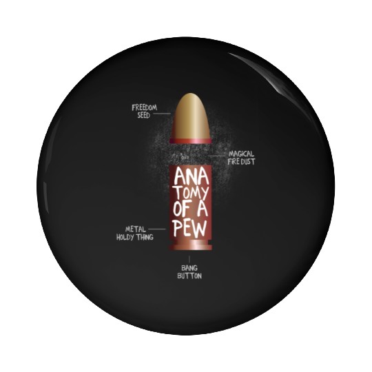 The anatomy of a pew funny bullet assembly Pin Buttons
