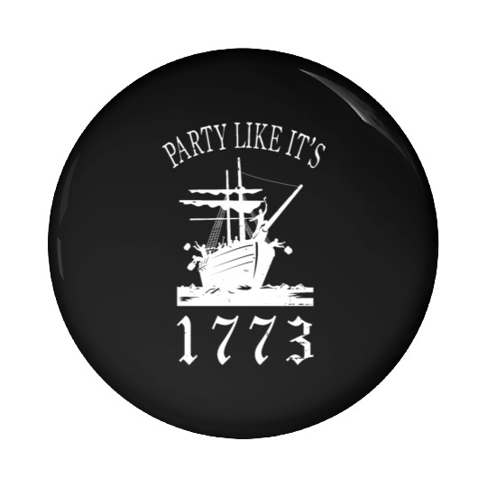 Party Like It's 1773 Boston Tea Funny Revolution Pin Buttons