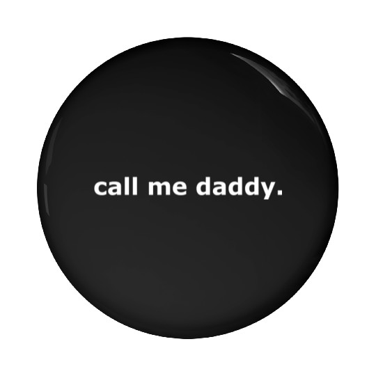 Call me daddy. w Pin Buttons