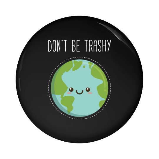 Dont Be Trashy Earth, Fun Save The Planet Pin Buttons