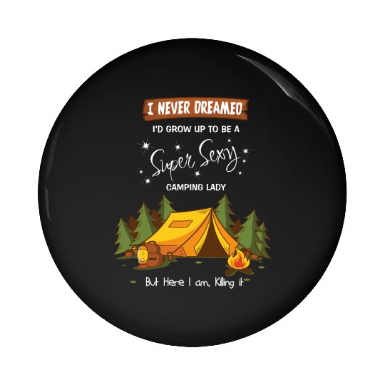 i never dreamed i d grow up to be super sexy campi Pin Buttons