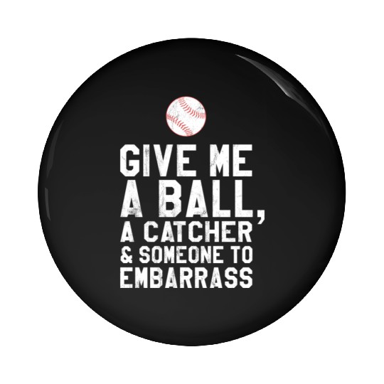 Funny Baseball Pitcher Give Me A Ball Pin Buttons