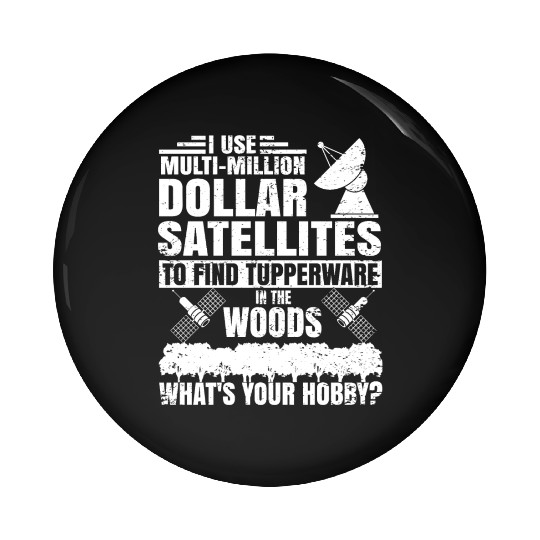 i use multi million dollar satellites to find tupp Pin Buttons