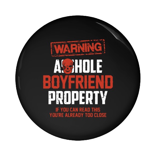 warning asshole boyfriend property if you can read Pin Buttons