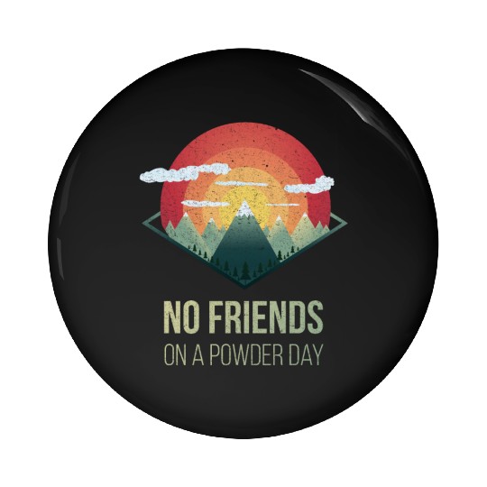 Snowboard No friends on powder day Ski Winter Gift Pin Buttons