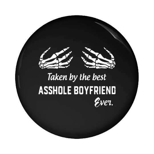 taken by the best asshole boyfriend ever boyfriend Pin Buttons