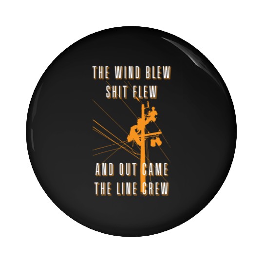 The Wind Blew Shit Flew Out Comes The Line Crew Pin Buttons