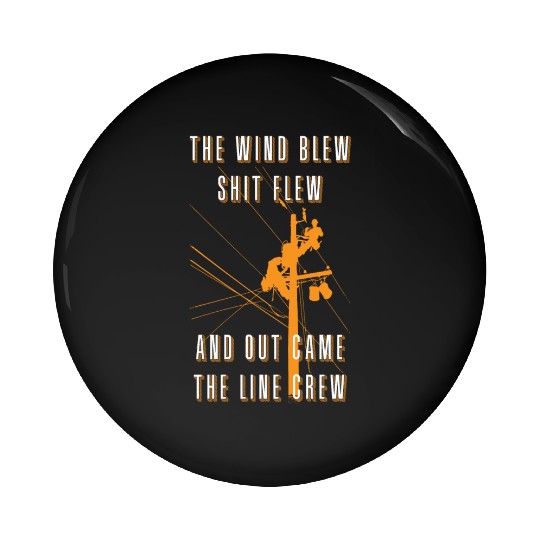 The Wind Blew Shit Flew Out Comes The Line Crew Pin Buttons