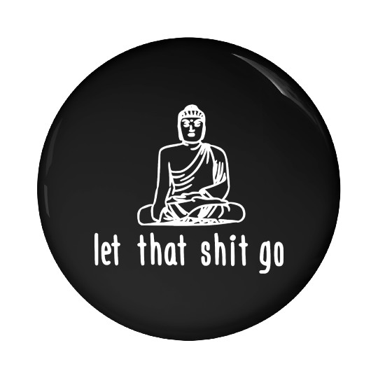 let that shit go Pin Buttons