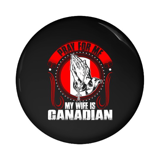 Pray For Me My Wife Is Canadian Pin Buttons