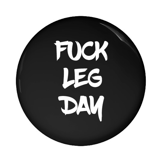 Funny Fuck Leg Day Bodybuilder Powerlifter Gym Pin Buttons