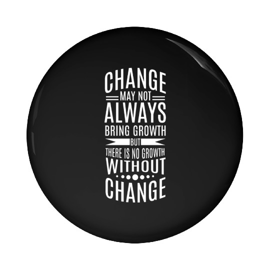 There is no growth without change Pin Buttons