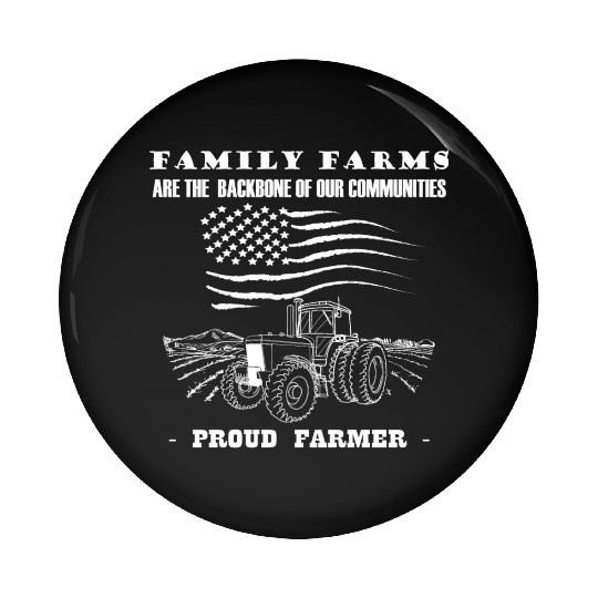 Family Farms are the backbone of our community Pin Buttons
