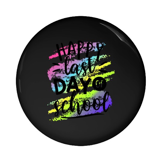 Happy Last Day of School Teacher Pin Buttons