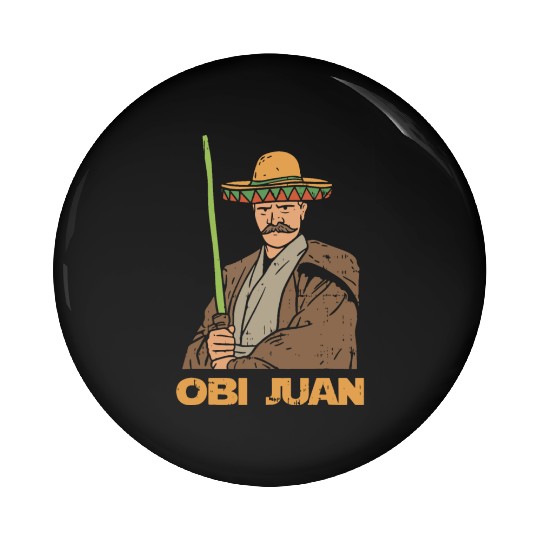 Obi juan funny cinco de mayo mexican movie nerd lo Pin Buttons