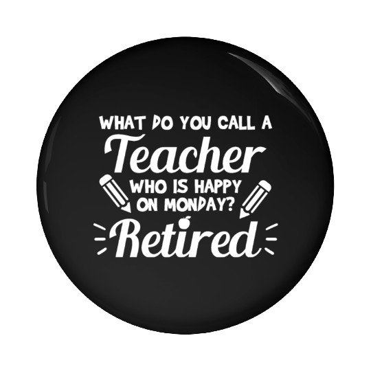 Retired Teacher - Funny Retirement Gift Pin Buttons