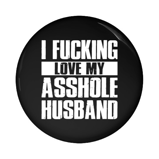 I fucking love my asshole husband Pin Buttons