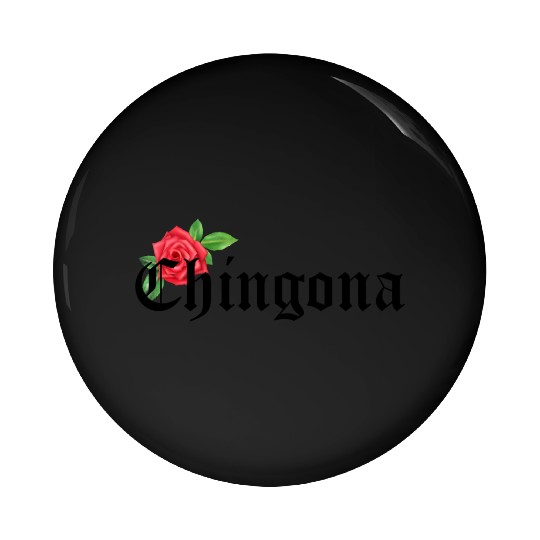 chingona Mexican Quotes Pin Buttons