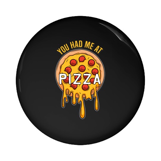 You had me at Pizza - Fast Food Lover Pin Buttons