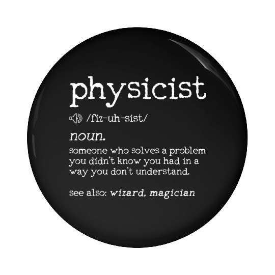 Physicist Definition - Funny Physics Science Nerd Pin Buttons
