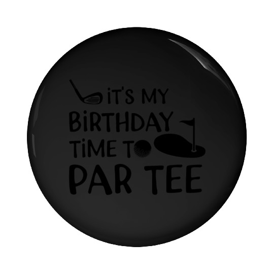 Its My Birthday Time Par Pin Buttons Cool Mini Golf