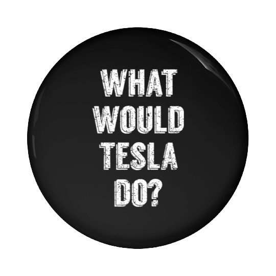 What Would Tesla Do Nikola Tesla Science Scientist Pin Buttons
