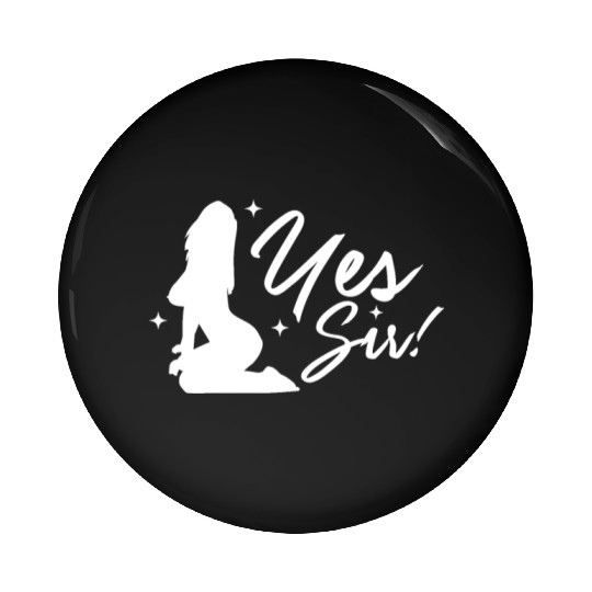 Yes Sir BDSM DDLG Naughty Submissive Kinky sx Pin Buttons
